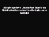 [PDF] Ending Hunger in Our Lifetime: Food Security and Globalization (International Food Policy