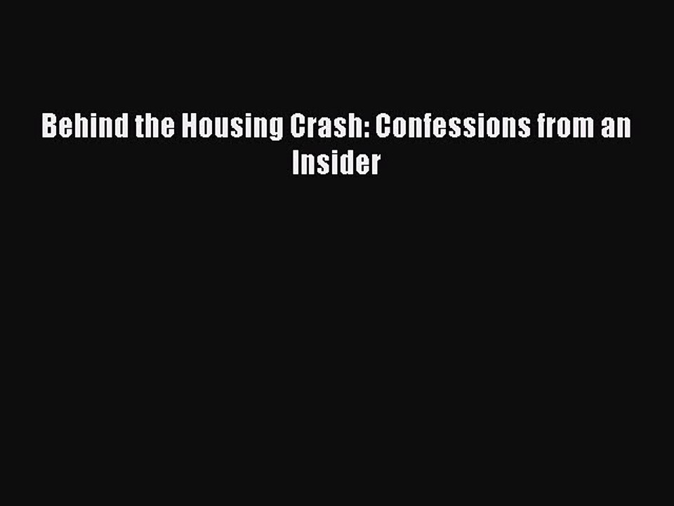 PDF Behind the Housing Crash: Confessions from an Insider  EBook