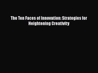 Download The Ten Faces of Innovation: Strategies for Heightening Creativity [Download] Full