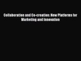 Download Collaboration and Co-creation: New Platforms for Marketing and Innovation [Read] Full