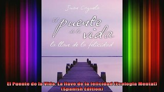 READ book  El Puente de la Vida La llave de la felicidad Ecologia Mental Spanish Edition Full Ebook Online Free