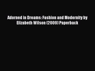 Read Adorned in Dreams: Fashion and Modernity by Elizabeth Wilson (2009) Paperback Ebook Free