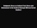 Download Bodywork: Dress as Cultural Tool: Dress and Demeanour in the South of Senegal (African