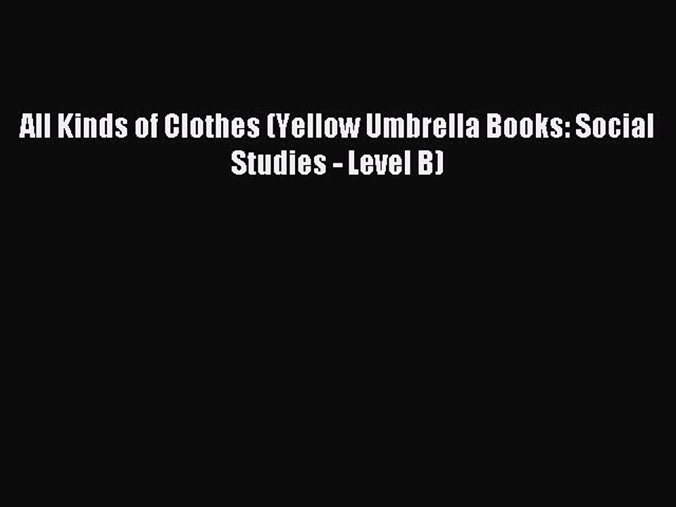 Read All Kinds of Clothes (Yellow Umbrella Books: Social Studies - Level B) Ebook Free