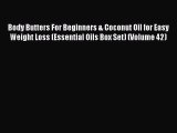 Read Body Butters For Beginners & Coconut Oil for Easy Weight Loss (Essential Oils Box Set)