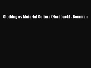 Read Clothing as Material Culture (Hardback) - Common PDF Free