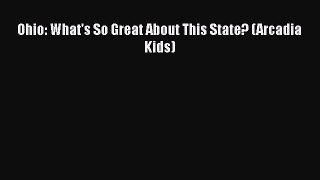 [PDF] Ohio: What's So Great About This State? (Arcadia Kids) [Download] Online