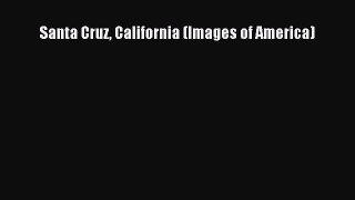 [PDF] Santa Cruz California (Images of America) [Read] Full Ebook