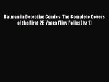 Read Book Batman in Detective Comics: The Complete Covers of the First 25 Years (Tiny Folios)