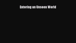 Download Entering an Unseen World PDF Online