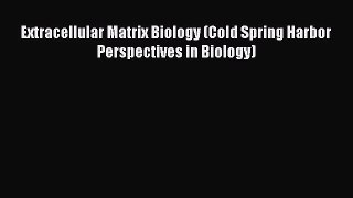 Read Extracellular Matrix Biology (Cold Spring Harbor Perspectives in Biology) PDF Online