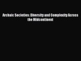 [Download] Archaic Societies: Diversity and Complexity Across the Midcontinent PDF Online