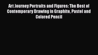 Read Book Art Journey Portraits and Figures: The Best of Contemporary Drawing in Graphite Pastel