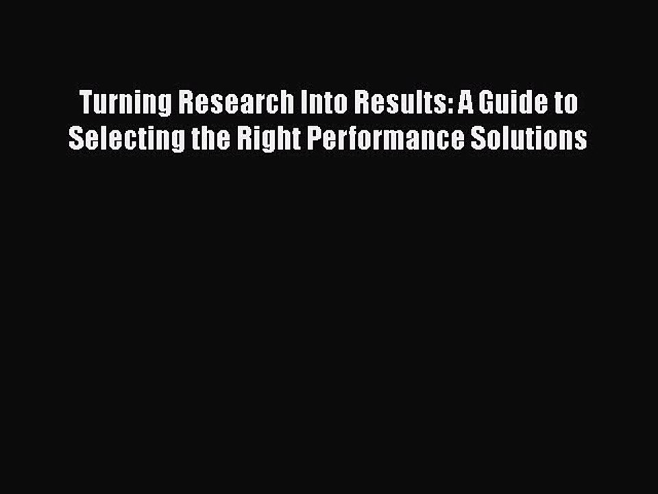 PDF Turning Research Into Results: A Guide to Selecting the Right Performance Solutions [Download]