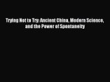 [Download] Trying Not to Try: Ancient China Modern Science and the Power of Spontaneity PDF
