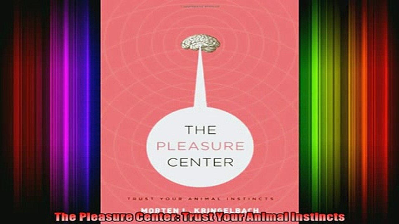 READ book  The Pleasure Center Trust Your Animal Instincts Full EBook
