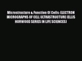 Read Microstructure & Function Of Cells: ELECTRON MICROGRAPHS OF CELL ULTRASTRUCTURE (ELLIS