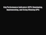 Download Key Performance Indicators (KPI): Developing Implementing and Using Winning KPIs [PDF]