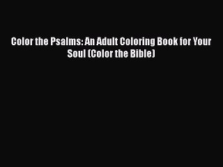 Read Book Color the Psalms: An Adult Coloring Book for Your Soul (Color the Bible) E-Book Free