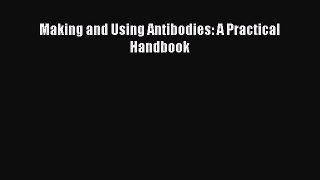 Read Making and Using Antibodies: A Practical Handbook Ebook Free