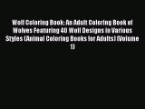 Read Book Wolf Coloring Book: An Adult Coloring Book of Wolves Featuring 40 Wolf Designs in