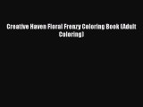 Read Book Creative Haven Floral Frenzy Coloring Book (Adult Coloring) ebook textbooks