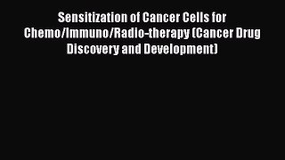 Read Sensitization of Cancer Cells for Chemo/Immuno/Radio-therapy (Cancer Drug Discovery and