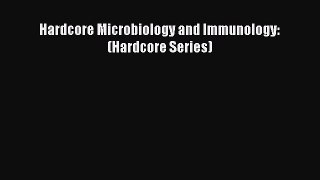 Download Hardcore Microbiology and Immunology: (Hardcore Series) PDF Free