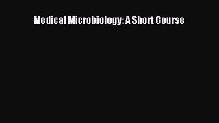 Download Medical Microbiology: A Short Course PDF Online