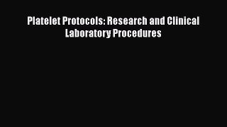 Read Platelet Protocols: Research and Clinical Laboratory Procedures Ebook Free