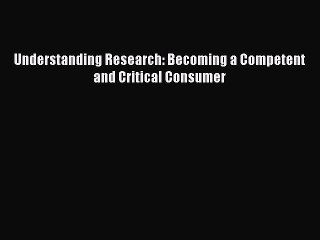 Download Understanding Research: Becoming a Competent and Critical Consumer [PDF] Online