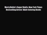 Read Book Marty Noble's Sugar Skulls: New York Times Bestselling Artistsâ€™ Adult Coloring Books