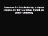 Read Book Government 2.0: Using Technology to Improve Education Cut Red Tape Reduce Gridlock