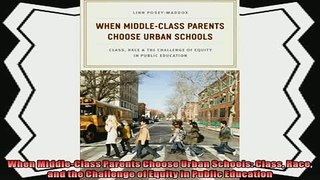best book  When MiddleClass Parents Choose Urban Schools Class Race and the Challenge of Equity in