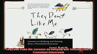 read now  They Dont Like Me Lessons on Bullying and Teasing from a Preschool Classroom