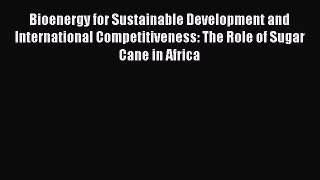 Read Book Bioenergy for Sustainable Development and International Competitiveness: The Role