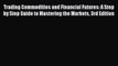 Read Trading Commodities and Financial Futures: A Step by Step Guide to Mastering the Markets