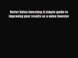 Download Better Value Investing: A simple guide to improving your results as a value investor