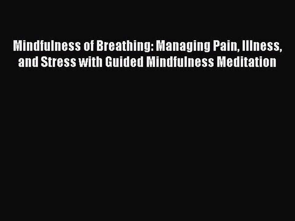 Read Mindfulness of Breathing: Managing Pain Illness and Stress with Guided Mindfulness Meditation