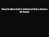 Read Book Fixing the Moral Deficit: A Balanced Way to Balance the Budget ebook textbooks