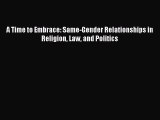 Read Book A Time to Embrace: Same-Gender Relationships in Religion Law and Politics E-Book