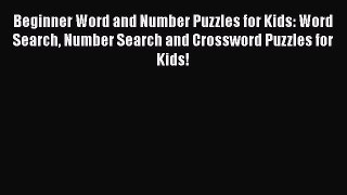 Read Beginner Word and Number Puzzles for Kids: Word Search Number Search and Crossword Puzzles