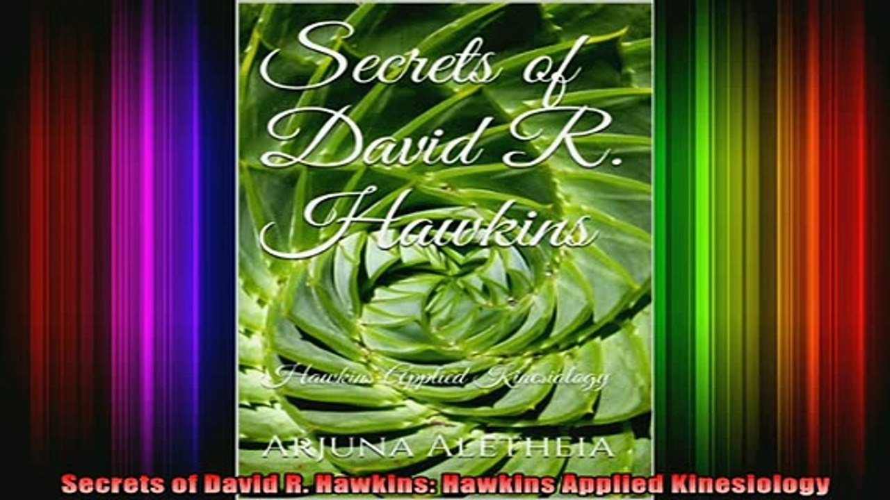 READ book  Secrets of David R Hawkins Hawkins Applied Kinesiology Full Free