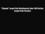 Read Elegant Large Print Wordsearch: Over 100 Puzzles (Large Print Puzzles) Ebook Free