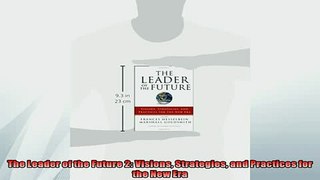 Free PDF Downlaod  The Leader of the Future 2 Visions Strategies and Practices for the New Era READ ONLINE