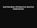 Read Books Easy Paleo Meals: 150 Gluten-Free Dairy-Free Family Favorites ebook textbooks