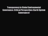 Read Book Transparency in Global Environmental Governance: Critical Perspectives (Earth System