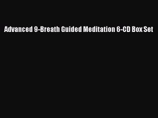 Read Advanced 9-Breath Guided Meditation 6-CD Box Set Ebook Online