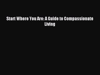 Read Start Where You Are: A Guide to Compassionate Living Ebook Free