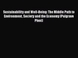 Read Book Sustainability and Well-Being: The Middle Path to Environment Society and the Economy